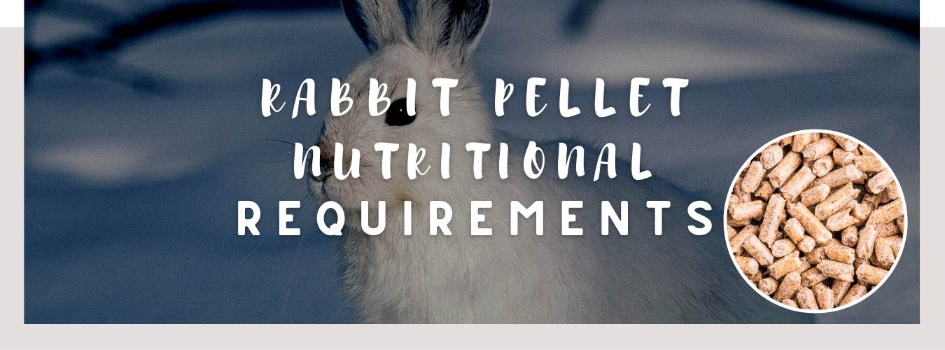 rabbit pellet nutritional requirements